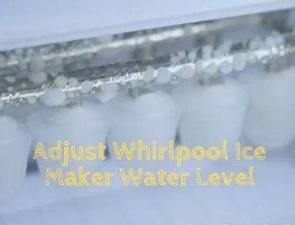 How to Adjust Whirlpool Ice Maker Water Level