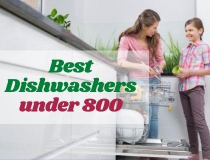 Best Dishwashers under 800