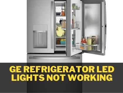 GE Refrigerator LED lights not Working