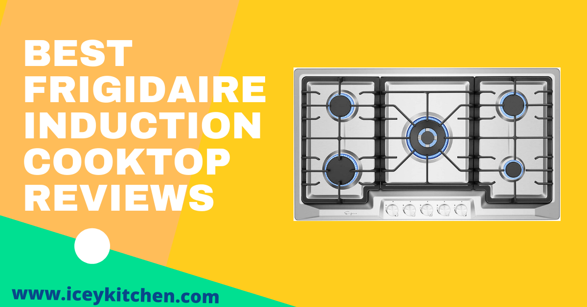 Best Frigidaire Induction Cooktop Reviews