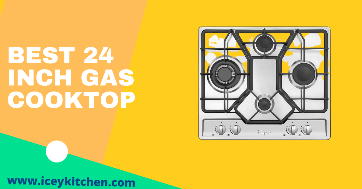 Best 24 Inch Gas Cooktop