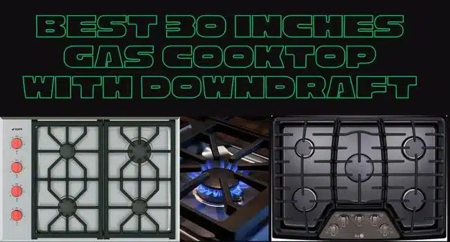Best 30 inches Gas Cooktop With Downdraft